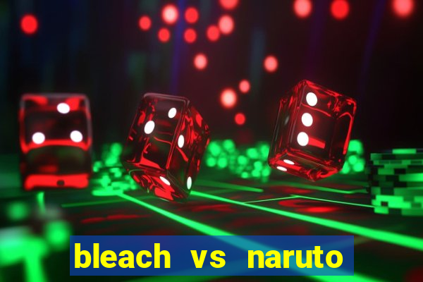 bleach vs naruto 2.6 jogos de luta